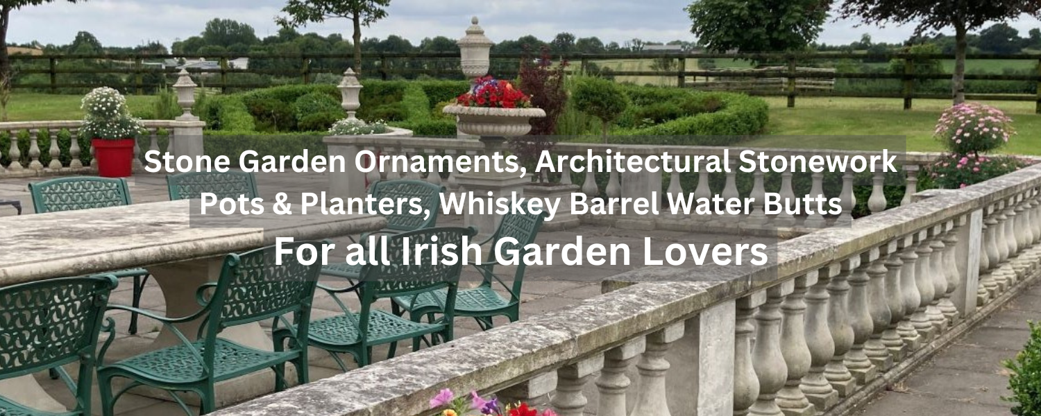 Image of a garden with balustrading and urns. The overlayed text reads Stone Garden Ornaments, Architectural Stonework Pots & Planters, Whiskey Barrel Water Butts For all Irish Garden Lovers